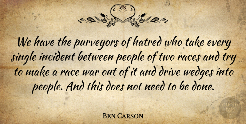 Ben Carson Quote About Incident, People, Races, Single, War: We Have The Purveyors Of...