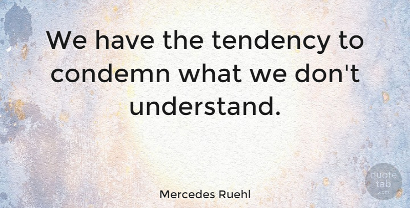Mercedes Ruehl Quote About Tendencies: We Have The Tendency To...