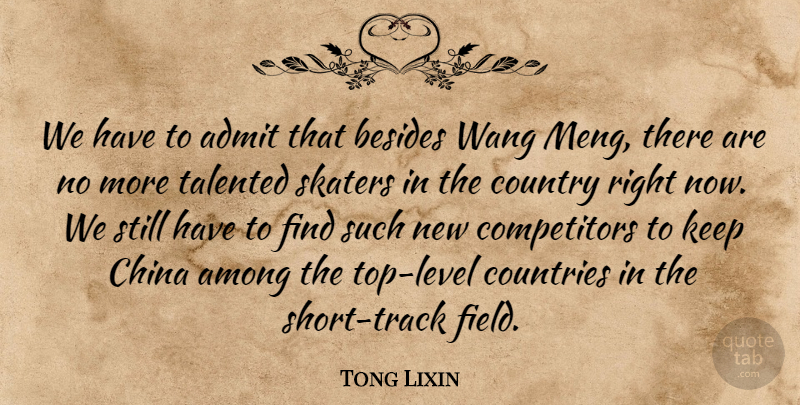 Tong Lixin Quote About Admit, Among, Besides, China, Countries: We Have To Admit That...