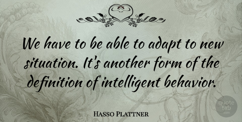 Hasso Plattner Quote About Definition, Form: We Have To Be Able...