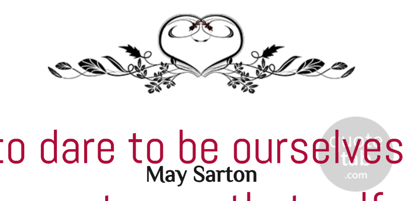 May Sarton Quote About Inspirational, Dream, Real: We Have To Dare To...
