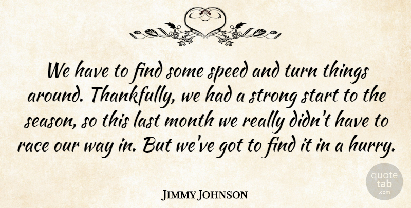 Jimmy Johnson Quote About Last, Month, Race, Speed, Start: We Have To Find Some...