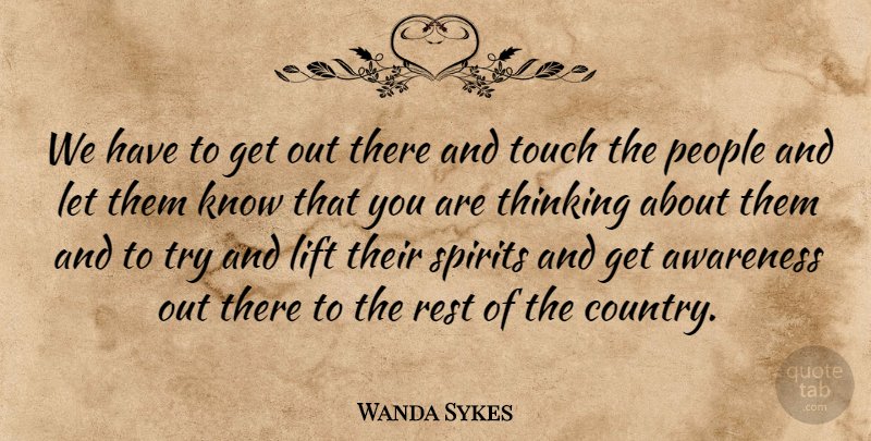 Wanda Sykes Quote About Awareness, Lift, People, Rest, Spirit And Spirituality: We Have To Get Out...
