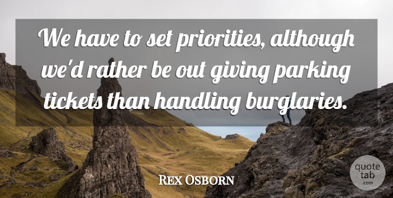 Rex Osborn Quote About Although, Giving, Handling, Parking, Rather: We Have To Set Priorities...
