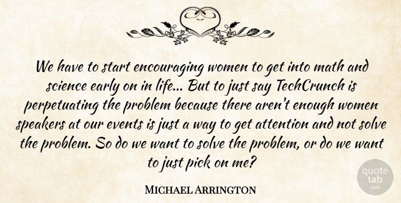 Michael Arrington Quote About Attention, Early, Events, Life, Math: We Have To Start Encouraging...
