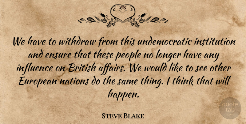 Steve Blake Quote About American Athlete, British, Ensure, European, Influence: We Have To Withdraw From...