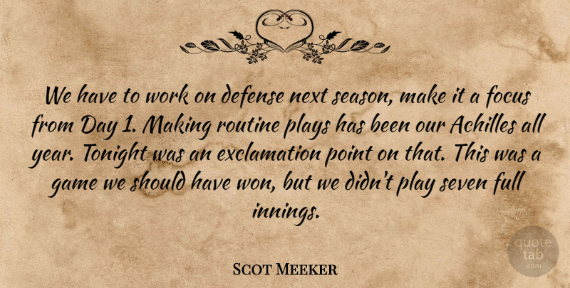 Scot Meeker Quote About Achilles, Defense, Focus, Full, Game: We Have To Work On...
