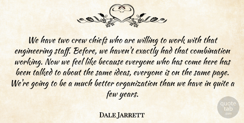 Dale Jarrett Quote About Chiefs, Crew, Exactly, Few, Quite: We Have Two Crew Chiefs...