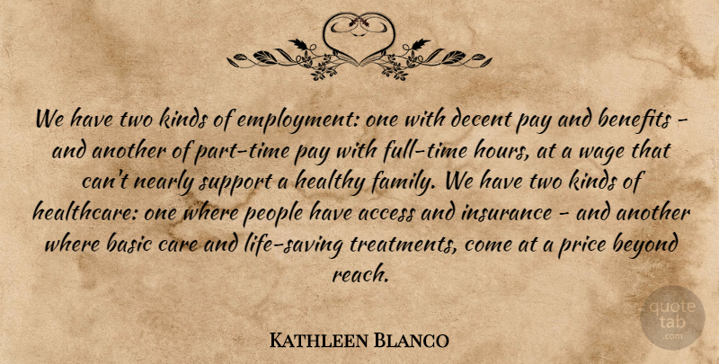 Kathleen Blanco Quote About Access, Basic, Benefits, Beyond, Care: We Have Two Kinds Of...