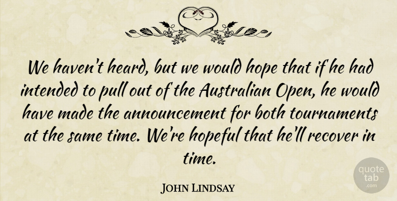 John Lindsay Quote About Australian, Both, Hope, Hopeful, Intended: We Havent Heard But We...