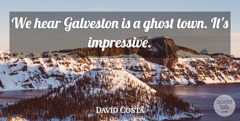 David Costa Quote About Ghost, Hear: We Hear Galveston Is A...