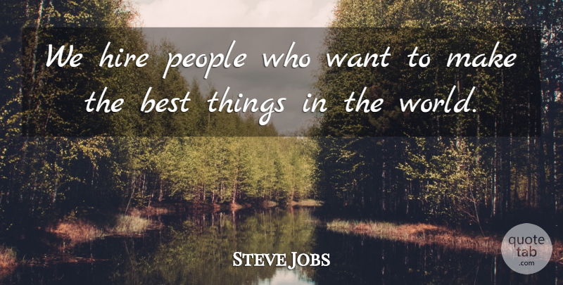 Steve Jobs Quote About Life Lesson, People, Want: We Hire People Who Want...