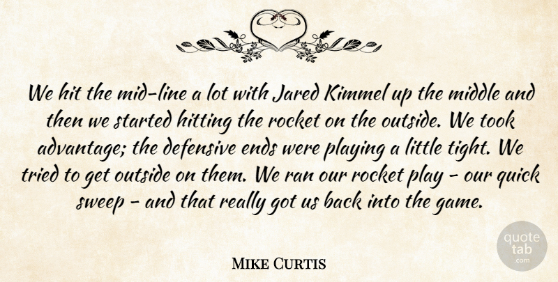 Mike Curtis Quote About Defensive, Ends, Hit, Hitting, Middle: We Hit The Mid Line...