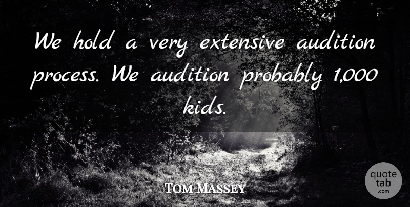 Tom Massey Quote About Audition, Extensive, Hold: We Hold A Very Extensive...
