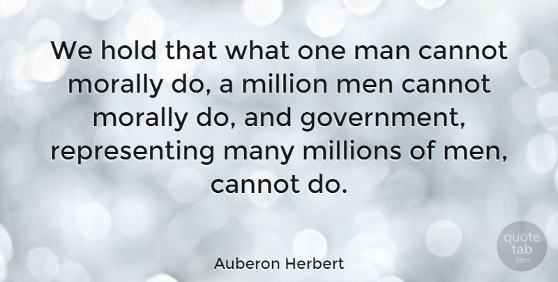 Auberon Herbert Quote About American Musician, Cannot, Man, Men, Million: We Hold That What One...