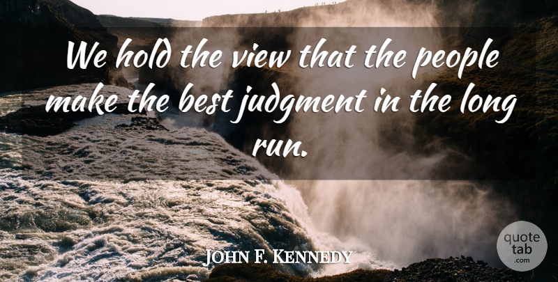 John F. Kennedy Quote About Running, Views, People: We Hold The View That...