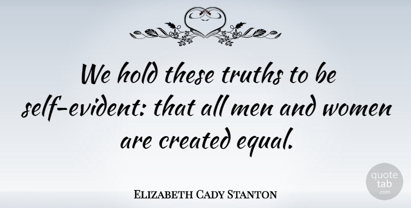Elizabeth Cady Stanton Quote About Inspiring, Women, 4th Of July: We Hold These Truths To...