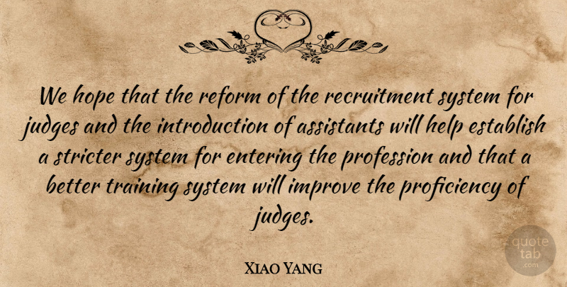 Xiao Yang Quote About Assistants, Entering, Establish, Help, Hope: We Hope That The Reform...