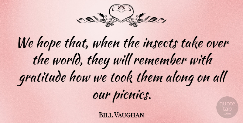 Bill Vaughan Quote About Hilarious, Gratitude, Picnics: We Hope That When The...