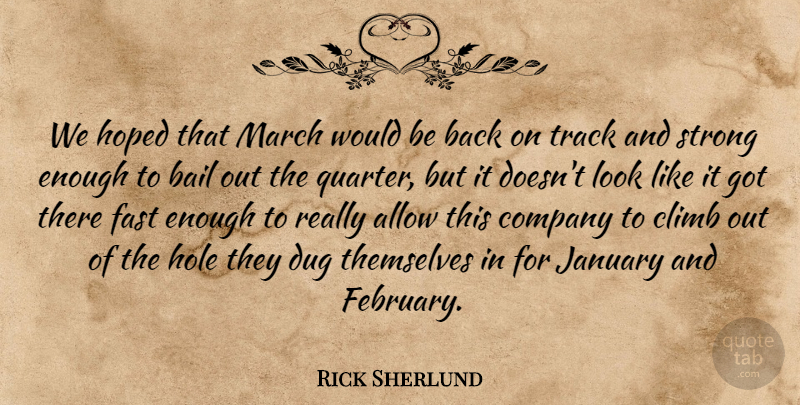 Rick Sherlund Quote About Allow, Bail, Climb, Company, Dug: We Hoped That March Would...