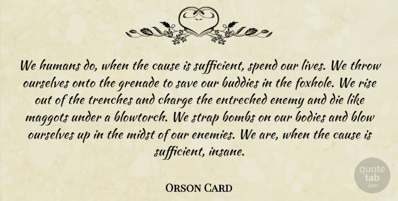 Orson Card Quote About Blow, Bodies, Bombs, Buddies, Cause: We Humans Do When The...