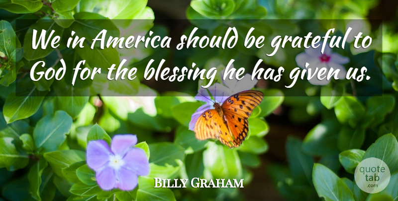Billy Graham Quote About Grateful, Blessing, America: We In America Should Be...