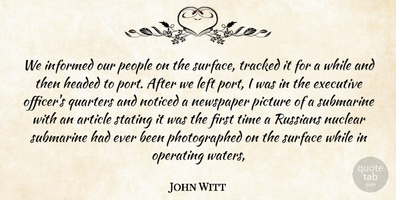 John Witt Quote About Article, Executive, Headed, Informed, Left: We Informed Our People On...