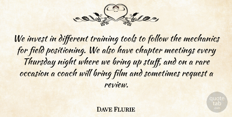 Dave Flurie Quote About Bring, Chapter, Coach, Field, Follow: We Invest In Different Training...