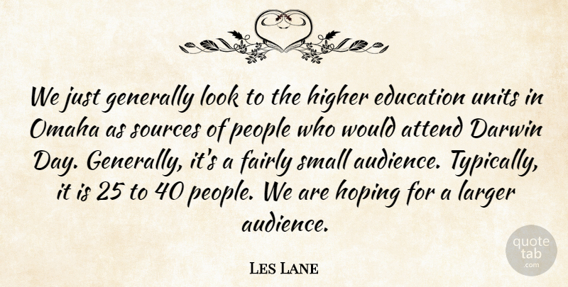 Les Lane Quote About Attend, Darwin, Education, Fairly, Generally: We Just Generally Look To...
