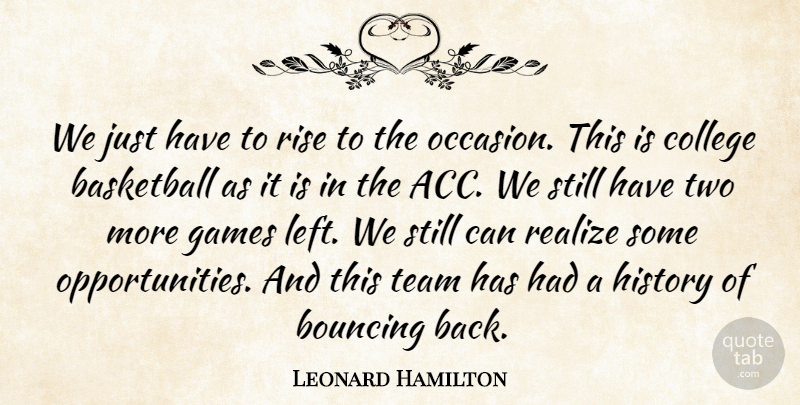 Leonard Hamilton Quote About Basketball, Bouncing, College, Games, History: We Just Have To Rise...