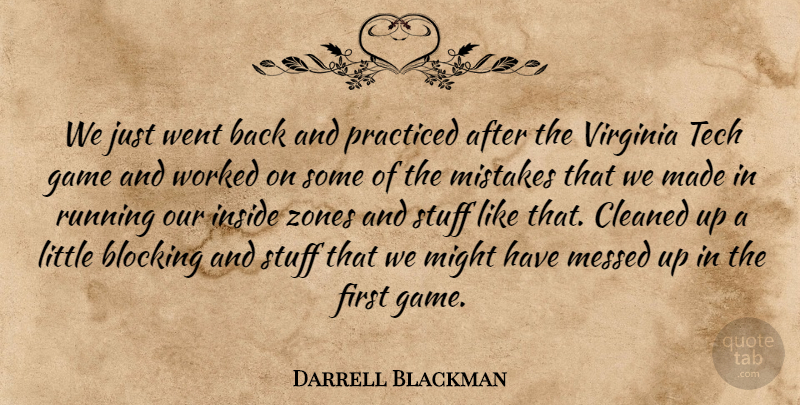 Darrell Blackman Quote About Blocking, Cleaned, Game, Inside, Messed: We Just Went Back And...