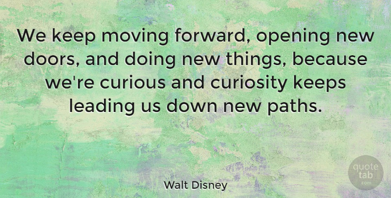 Walt Disney Quote About Life, Moving On, Moving Forward: We Keep Moving Forward Opening...