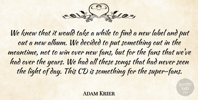 Adam Krier Quote About Cd, Decided, Fans, Knew, Label: We Knew That It Would...