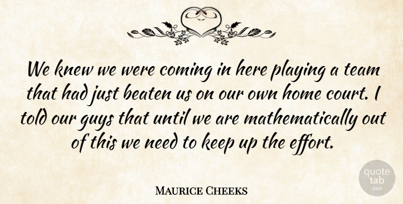 Maurice Cheeks Quote About Beaten, Coming, Guys, Home, Knew: We Knew We Were Coming...