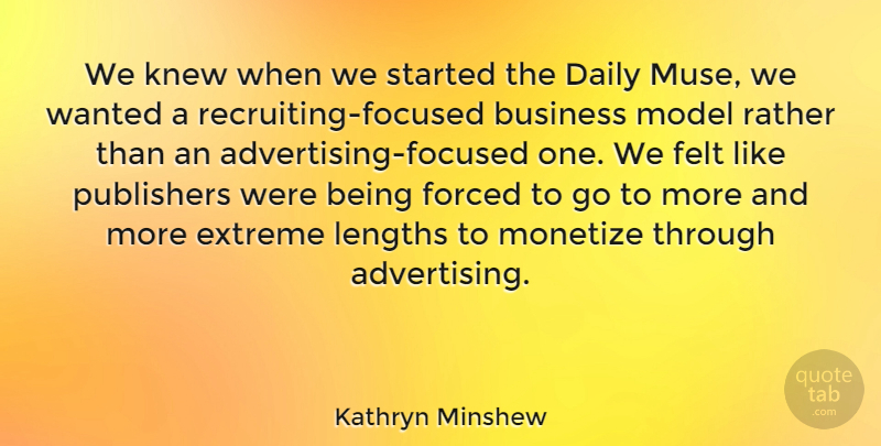 Kathryn Minshew Quote About Advertising, Muse, Length: We Knew When We Started...