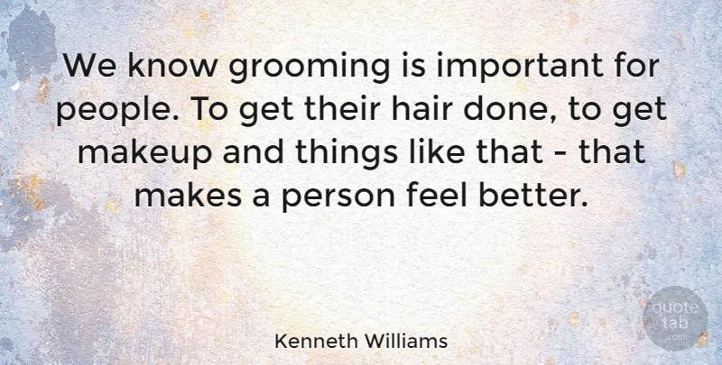 Kenneth Williams Quote About Feel Better, Makeup, Hair: We Know Grooming Is Important...