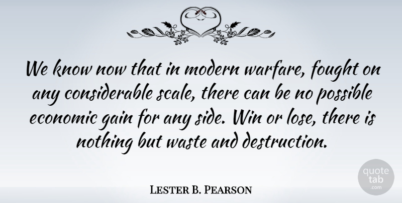 Lester B. Pearson Quote About Winning, Waste, Gains: We Know Now That In...