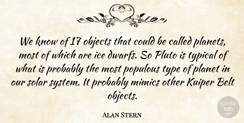 Alan Stern Quote About Belt, Ice, Objects, Planet, Pluto: We Know Of 17 Objects...