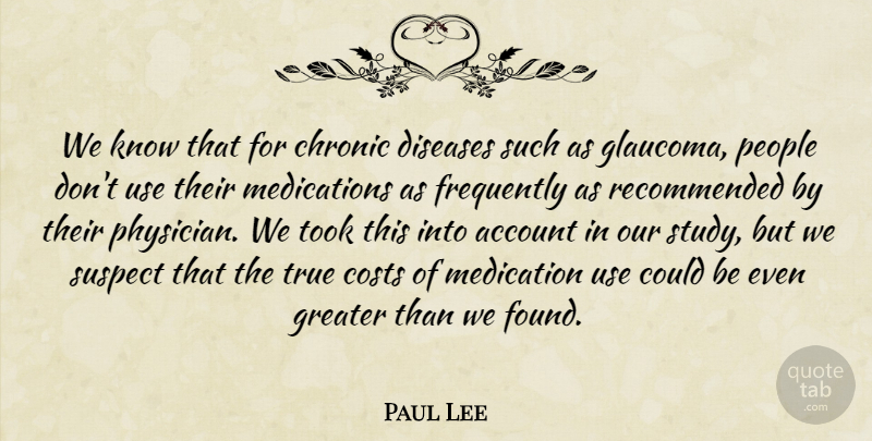 Paul Lee Quote About Account, Chronic, Costs, Diseases, Frequently: We Know That For Chronic...