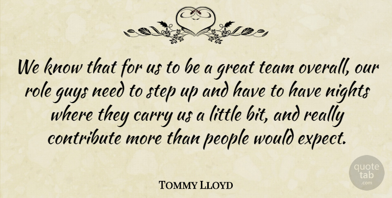 Tommy Lloyd Quote About Carry, Contribute, Great, Guys, Nights: We Know That For Us...