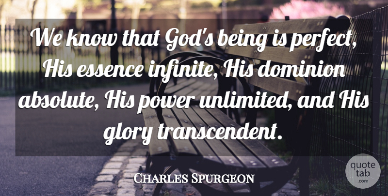 Charles Spurgeon Quote About Essence, Perfect, Dominion: We Know That Gods Being...