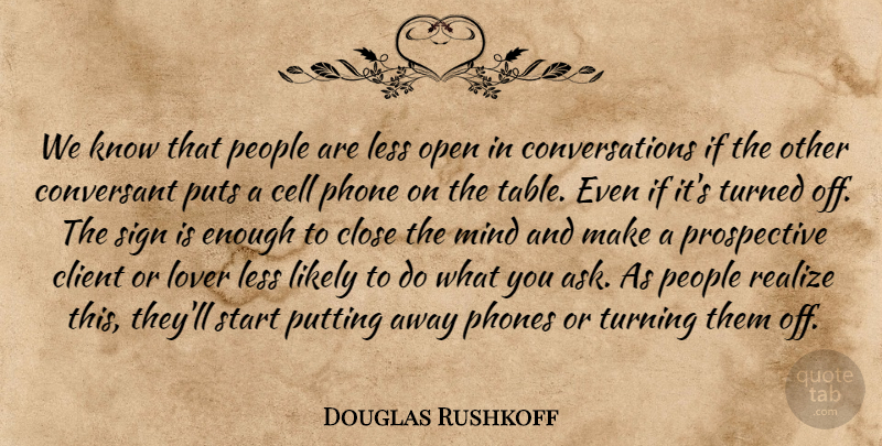 Douglas Rushkoff Quote About Phones, Cells, People: We Know That People Are...