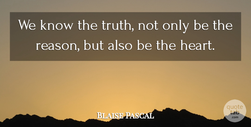 Blaise Pascal Quote About Wisdom, Truth, Heart: We Know The Truth Not...