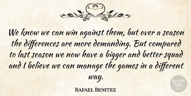 Rafael Benitez Quote About Against, Believe, Bigger, Compared, Games: We Know We Can Win...
