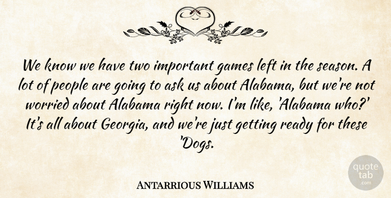 Antarrious Williams Quote About Alabama, Ask, Games, Left, People: We Know We Have Two...
