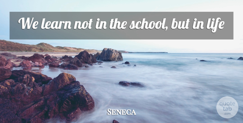 Seneca Quote About Learn, Learning, Life: We Learn Not In The...