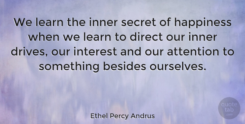 Ethel Percy Andrus Quote About Besides, Direct, Happiness, Inner, Interest: We Learn The Inner Secret...