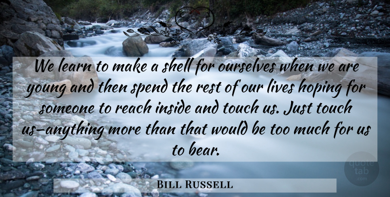 Bill Russell Quote About Too Much, Bears, Would Be: We Learn To Make A...