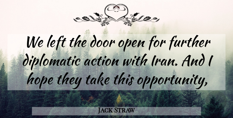 Jack Straw Quote About Action, Diplomatic, Door, Further, Hope: We Left The Door Open...
