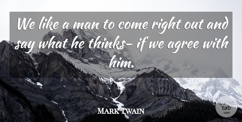 Mark Twain Quote About Funny Relationship, Thinking, Men: We Like A Man To...